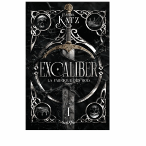 Excaliber, tome 1 : La fabrique des rois