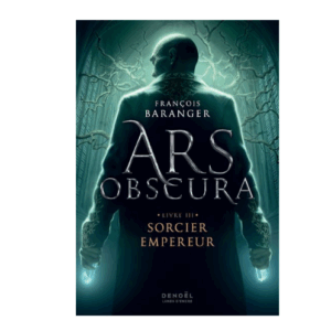 Ars Obscura, tome 3 : Sorcier empereur