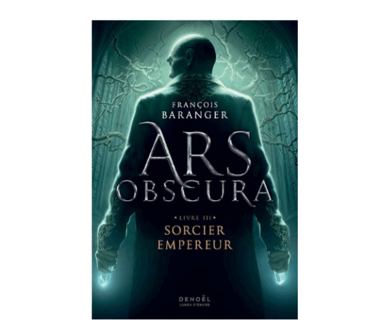 Ars Obscura, tome 3 : Sorcier empereur