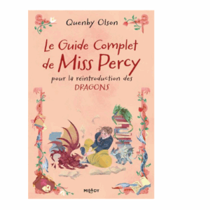 Miss Percy, tome 3 : Le guide complet de Miss Percy pour la réintroduction des dragons