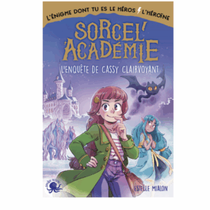 L'énigme dont tu es le héros/héroïne : Sorcel'académie - L'enquête de Cassy Clairvoyant