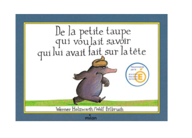 De la petite taupe qui voulait savoir qui lui avait fait sur la tête